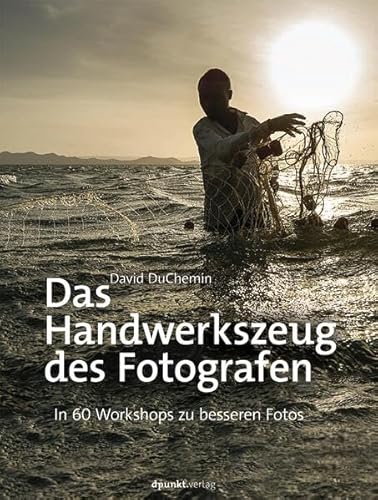 Das Handwerkszeug des Fotografen: In 60 Workshops zu besseren Fotos von dpunkt
