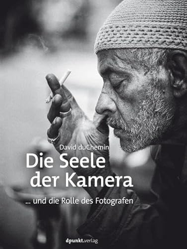 Die Seele der Kamera: ... und die Rolle des Fotografen Die Seele der Kamera: ... und die Rolle des Fotografen von dpunkt