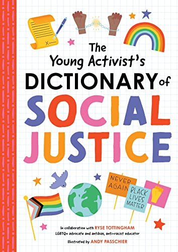 The Young Activist's Dictionary of Social Justice: Developed by a Team of Antibias, Anti-Racism Educators and LGBTQ+ Advocates.