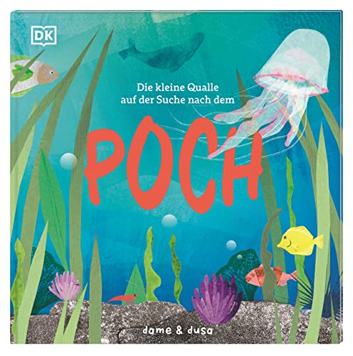 Die kleine Qualle auf der Suche nach dem Poch: Mit ganz viel Herz. Stimmungsvoll illustrierte Bilderbuch-Geschichte über ein einzigartiges Organ. Für Kinder ab 3 Jahren von DK