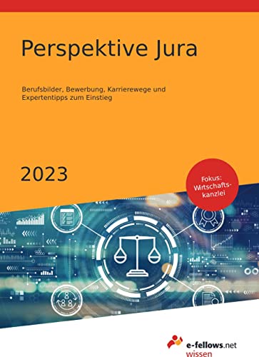Perspektive Jura 2023: Berufsbilder, Bewerbung, Karrierewege und Expertentipps zum Einstieg (e-fellows.net-Wissen) von e-fellows.net