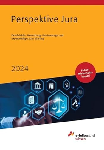 Perspektive Jura 2024: Berufsbilder, Bewerbung, Karrierewege und Expertentipps zum Einstieg (e-fellows.net-Wissen)