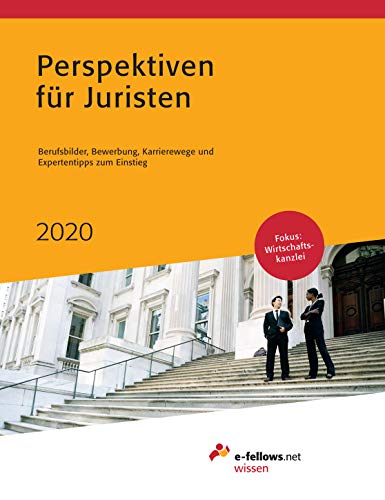 Perspektiven für Juristen 2020: Berufsbilder, Bewerbung, Karrierewege und Expertentipps zum Einstieg (e-fellows.net wissen)