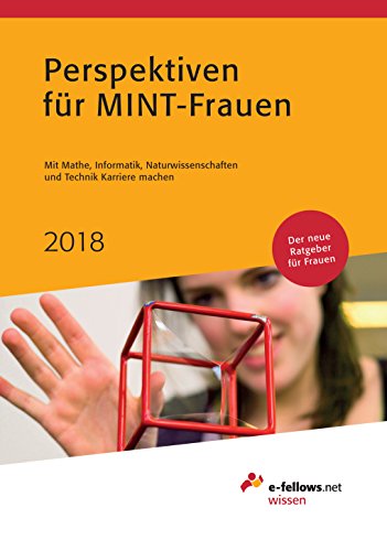 Perspektiven für MINT-Frauen 2018: Mit Mathe, Informatik, Naturwissenschaften und Technik Karriere machen (e-fellows.net-Wissen) von e-fellows.net