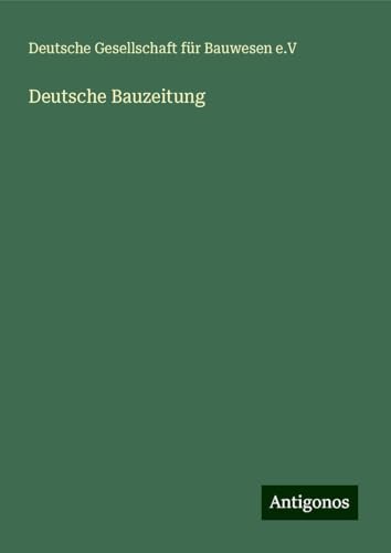 Deutsche Bauzeitung Deutsche Bauzeitung von Antigonos Verlag