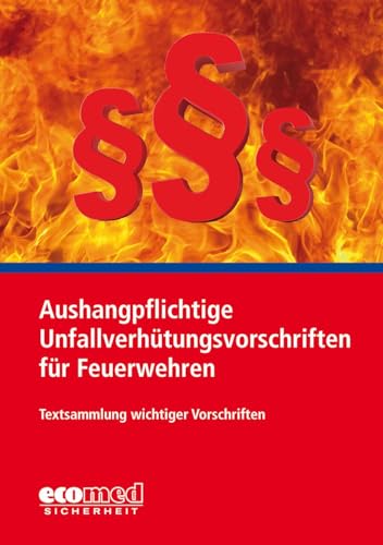 Aushangpflichtige Unfallverhütungsvorschriften für Feuerwehren: Textsammlung wichtiger Vorschriften von ecomed