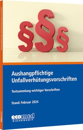 Aushangpflichtige Unfallverhütungsvorschriften: Textsammlung wichtiger Vorschriften zum Aushängen von ecomed Sicherheit