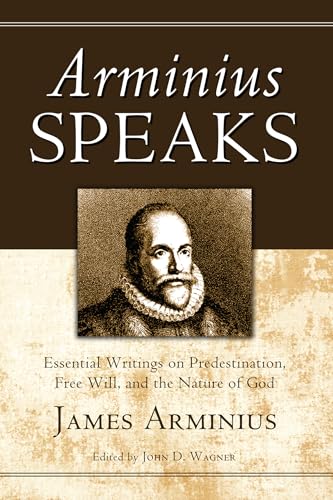 Arminius Speaks: Essential Writings on Predestination, Free Will, and the Nature of God von Wipf & Stock Publishers