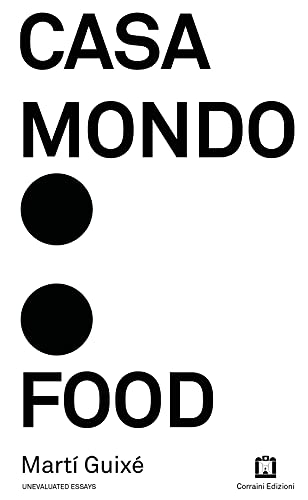 Marti Guixe - Casa Mondo Food (Unevaluated Essays)