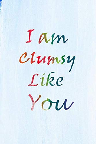 I am Clumsy like you Notebook journal - lined paper notebook journal- Awesome gift: 100 pages 6" x 9" size
