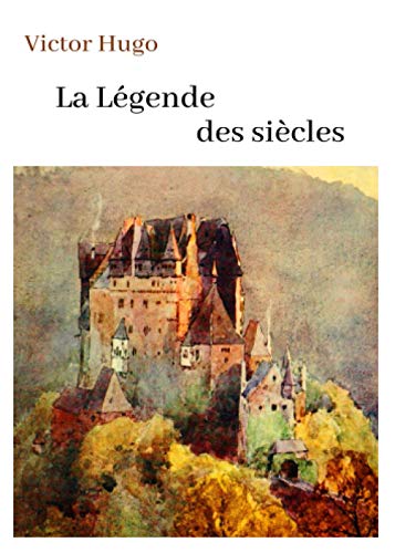 Victor Hugo La Légende des siècles: oeuvre pour le BAC ou bien pour une lecture personnelle. von Independently published