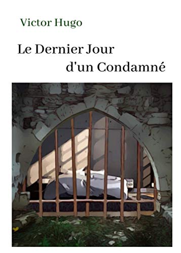 Victor Hugo Le Dernier Jour d'un Condamné: oeuvre pour le BAC ou bien pour une lecture personnelle. von Independently published