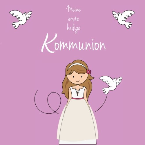Gästebuch "Meine erste heilige Kommunion" Mädchen braunhaarig: Gästebuch - für 30 Gäste/Gastpaare - und Einschreibmöglichkeit für das Kommunionskind Gästebuch "Meine erste heilige Kommunion" Mädchen braunhaarig: Gästebuch - für 30 Gäste/Gastpaare - und Einschreibmöglichkeit für das Kommunionskind