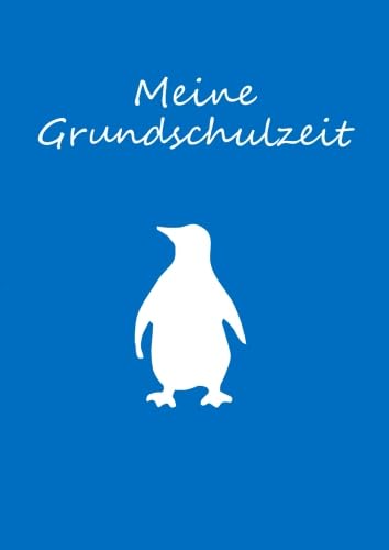 Malbuch / Notizbuch A4 blanko - Meine Grundschulzeit - Pinguin von CreateSpace Independent Publishing Platform