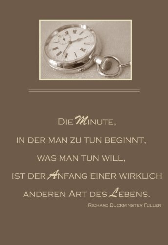 Mini-Notizbuch "Die Minute, in der man zu tun beginnt, was man tun will, ist der Anfang eines wirklich neuen Lebens." (Richard Buckminster Fuller): ca. A6 - liniert von CreateSpace Independent Publishing Platform