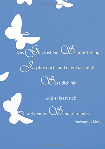 Notizbuch / Tagebuch "Das Glück ist ein Schmetterling (...)" blau: A5, liniert (Anthony de Mello)
