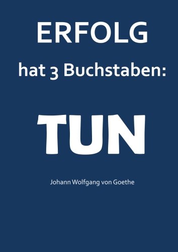 Notizbuch A4 - kariert "Erfolg hat 3 Buchstaben : TUN": (Goethe) DIN A4 - Tagebuch - Geschäftsbuch von CreateSpace Independent Publishing Platform