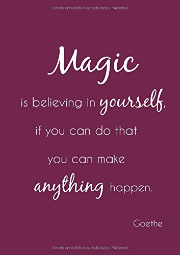 Notizbuch - A4 - liniert "Magic is believing in yourself: if you can do that you can make anything happen." (Goethe) von CreateSpace Independent Publishing Platform