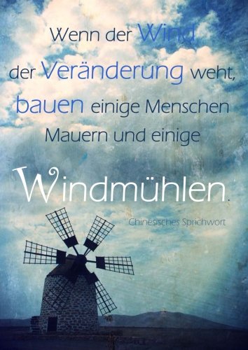 Notizbuch / Tagebuch A4 "Wenn der Wind der Veränderung weht, bauen einige Menschen Mauern und einige Windmühlen.": DIN A4 - kariert - Tagebuch / Mathebuch / Rechenbuch von CreateSpace Independent Publishing Platform