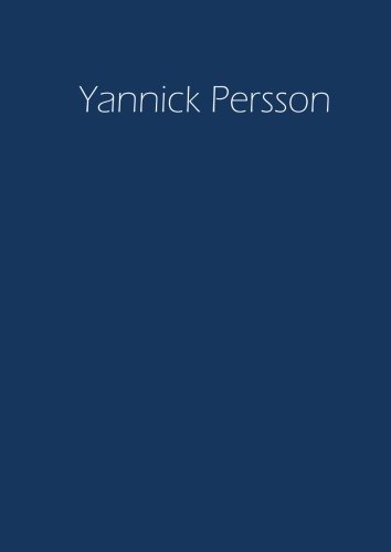 Yannick Persson - Notizbuch/Tagebuch/Namensbuch: A4 - blanko Yannick Persson - Notizbuch/Tagebuch/Namensbuch: A4 - blanko von CreateSpace Independent Publishing Platform