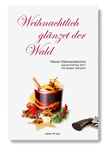 Weihnachtlich glänzet der Wald - Wiener Weihnachtskrimis: KaroKrimiPreis 2017. Die besten Vierzehn von edition karo