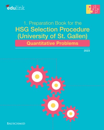 1. Preparation Book for the HSG Selection Procedure (University of St. Gallen): Quantitative Problems (Preparation for the HSG Selection Procedure (University of St. Gallen) 2023, Band 1)