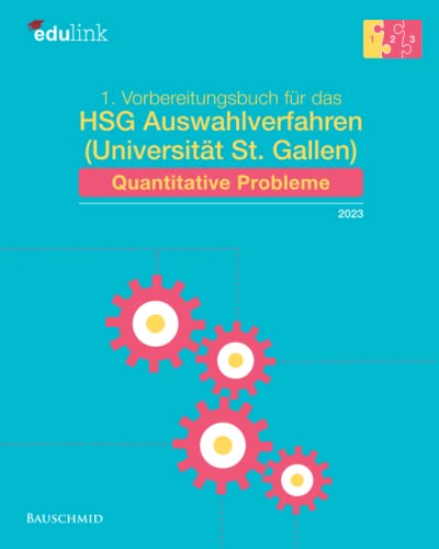 1. Vorbereitungsbuch für das HSG Auswahlverfahren (Universität St. Gallen): Quantitative Probleme (Vorbereitung für das HSG Auswahlverfahren (Universität St. Gallen) 2023, Band 1)