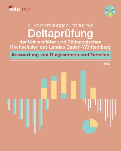 4. Vorbereitungsbuch für die Deltaprüfung der Universitäten und Pädagogischen Hochschulen des Landes Baden-Württemberg: Auswertung von Diagrammen und ... des Landes Baden-Württemberg 2023, Band 4) 4. Vorbereitungsbuch für die Deltaprüfung der Universitäten und Pädagogischen Hochschulen des Landes Baden-Württemberg: Auswertung von Diagrammen und ... des Landes Baden-Württemberg 2023, Band 4)