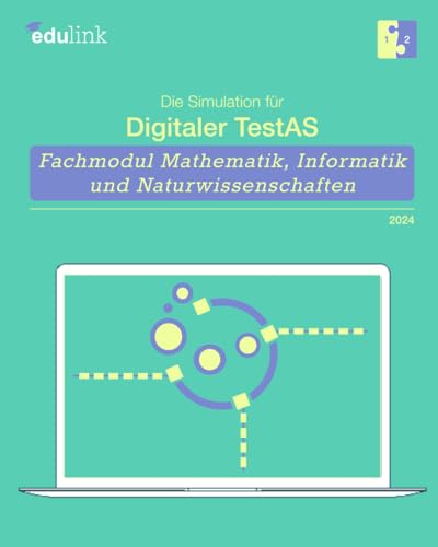 Die Simulation für Digitaler TestAS – Fachmodul Mathematik, Informatik und Naturwissenschaften (Vorbereitung auf den digitalen TestAS - Fachmodul ... und Naturwissenschaften 2024, Band 2)
