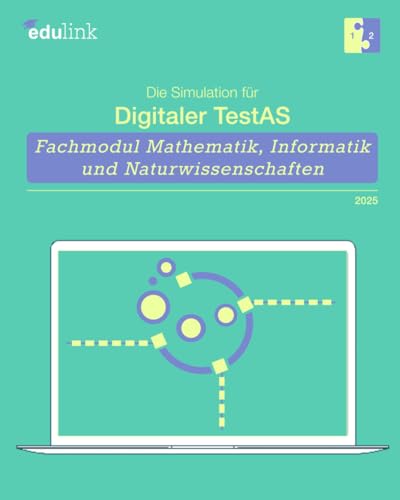 Die Simulation für Digitaler TestAS – Fachmodul Mathematik, Informatik und Naturwissenschaften (Vorbereitung auf den digitalen TestAS - Fachmodul ... und Naturwissenschaften 2025, Band 2) von Independently published