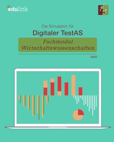 Die Simulation für Digitaler TestAS – Fachmodul Wirtschaftswissenschaften (Vorbereitung auf den Digitalen TestAS - Fachmodul Wirtschaftswissenschaften 2025, Band 2)