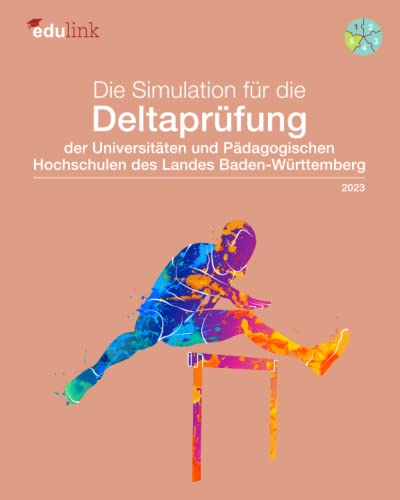 Die Simulation für die Deltaprüfung der Universitäten und der Pädagogischen Hochschulen des Landes Baden-Württemberg (Vorbereitung für die ... des Landes Baden-Württemberg 2023, Band 5)