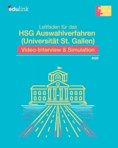 Leitfaden für das HSG Auswahlverfahren (Universität St. Gallen): Video-Interview & Simulation (Vorbereitung für das HSG Auswahlverfahren (Universität St. Gallen) 2025, Band 1) von Independently published