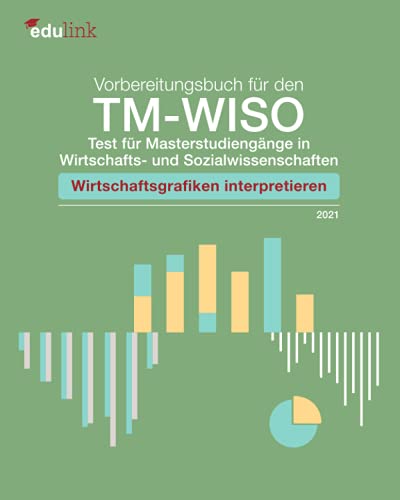 Vorbereitungsbuch für den TM-WISO - Test für Masterstudiengänge in Wirtschafts- und Sozialwissenschaften: Wirtschaftsgrafiken interpretieren