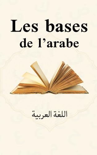 Les bases de l’arabe – Lire, écrire et comprendre pas à pas: Guide visuel et progressif pour débutants francophones ,livre de poche Les bases de l’arabe – Lire, écrire et comprendre pas à pas: Guide visuel et progressif pour débutants francophones ,livre de poche von AFNIL