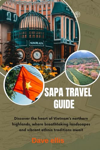 SAPA TRAVEL GUIDE: Discover the heart of Vietnam’s northern highlands, where breathtaking landscapes and vibrant ethnic traditions await