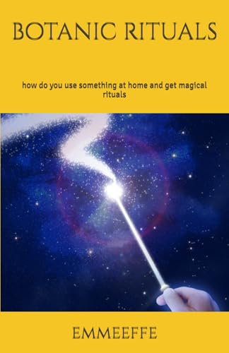 botanic rituals: how do you use something at home and get magical rituals botanic rituals: how do you use something at home and get magical rituals von Independently published