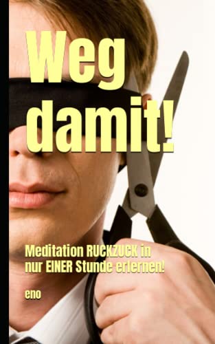 Weg damit!: Meditation RUCKZUCK in nur 1 Stunde erlernen!