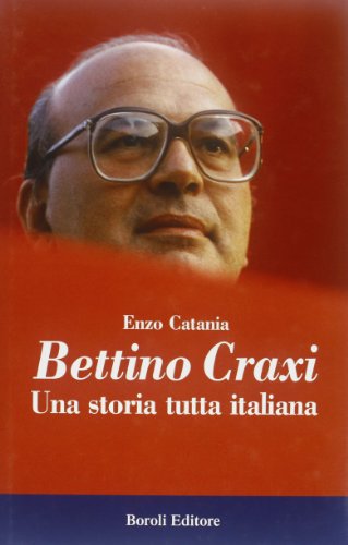 Bettino Craxi. Una storia tutta italiana (Storia storie memorie)