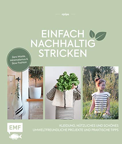 Einfach nachhaltig stricken – Kleidung, Nützliches und Schönes – Umweltfreundliche Projekte und praktische Tipps: Zero Waste, Minimalismus und Slow Fashion – Lebe nachhaltig! von Edition Michael Fischer