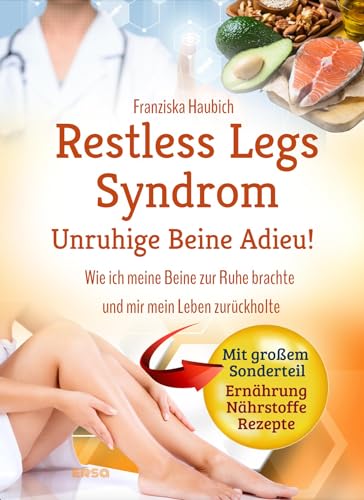 Restless Legs Syndrom: Unruhige Beine Adieu: Wie ich meine Beine zur Ruhe brachte und mir mein Leben zurückholte