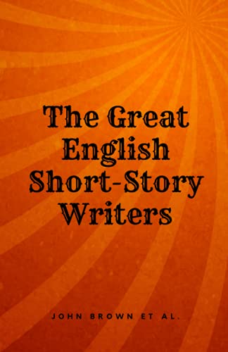 The Great English Short-Story Writers: A Collection of Classic Masterpieces
