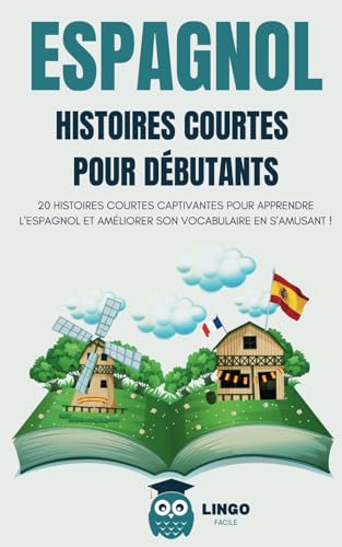 ESPAGNOL Histoires courtes pour débutants: 20 histoires courtes captivantes pour apprendre l’espagnol et améliorer son vocabulaire en s’amusant ! (Un Voyage Linguistique avec Lingo Facile !) von Independently published