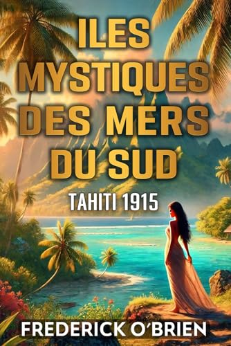 Iles Mystiques des Mers du Sud: Tahiti 1915 von Independently published