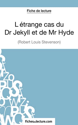 L'étrange cas du Dr Jekyll et de Mr Hyde de Robert Louis Stevenson (Fiche de lecture): Analyse complète de l'oeuvre von FICHESDELECTURE