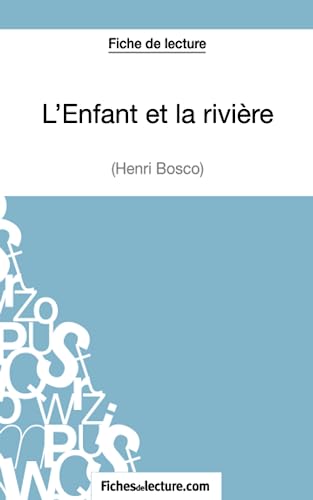 L'Enfant et la rivière de Henri Bosco (Fiche de lecture): Analyse complète de l'oeuvre von FICHESDELECTURE