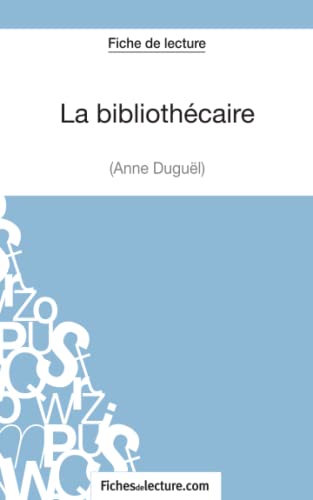 La bibliothécaire d'Anne Duguël (Fiche de lecture): Analyse complète de l'oeuvre von FICHESDELECTURE
