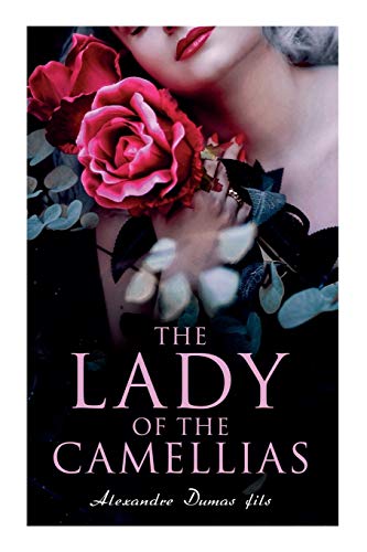 The Lady of the Camellias: Classic of French Literature von e-artnow