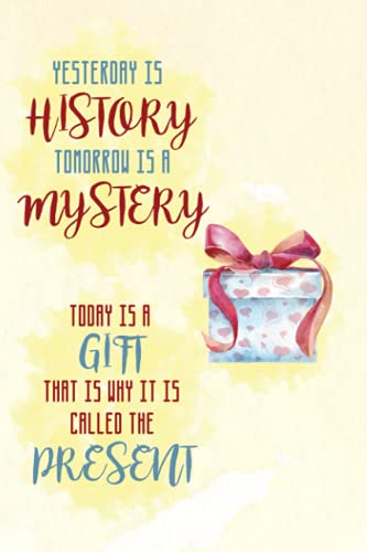yesterday is history, tomorrow is a mystery: Notebook von Independently published