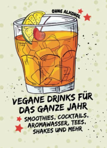 Vegane Drinks für das ganze Jahr: Smoothies, Cocktails, Aromawasser, Tees, Shakes und mehr (ohne Alkohol): Kleines Rezeptbuch zum Verschenken (yummi waf.foodies mini books)